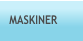 MASKINER